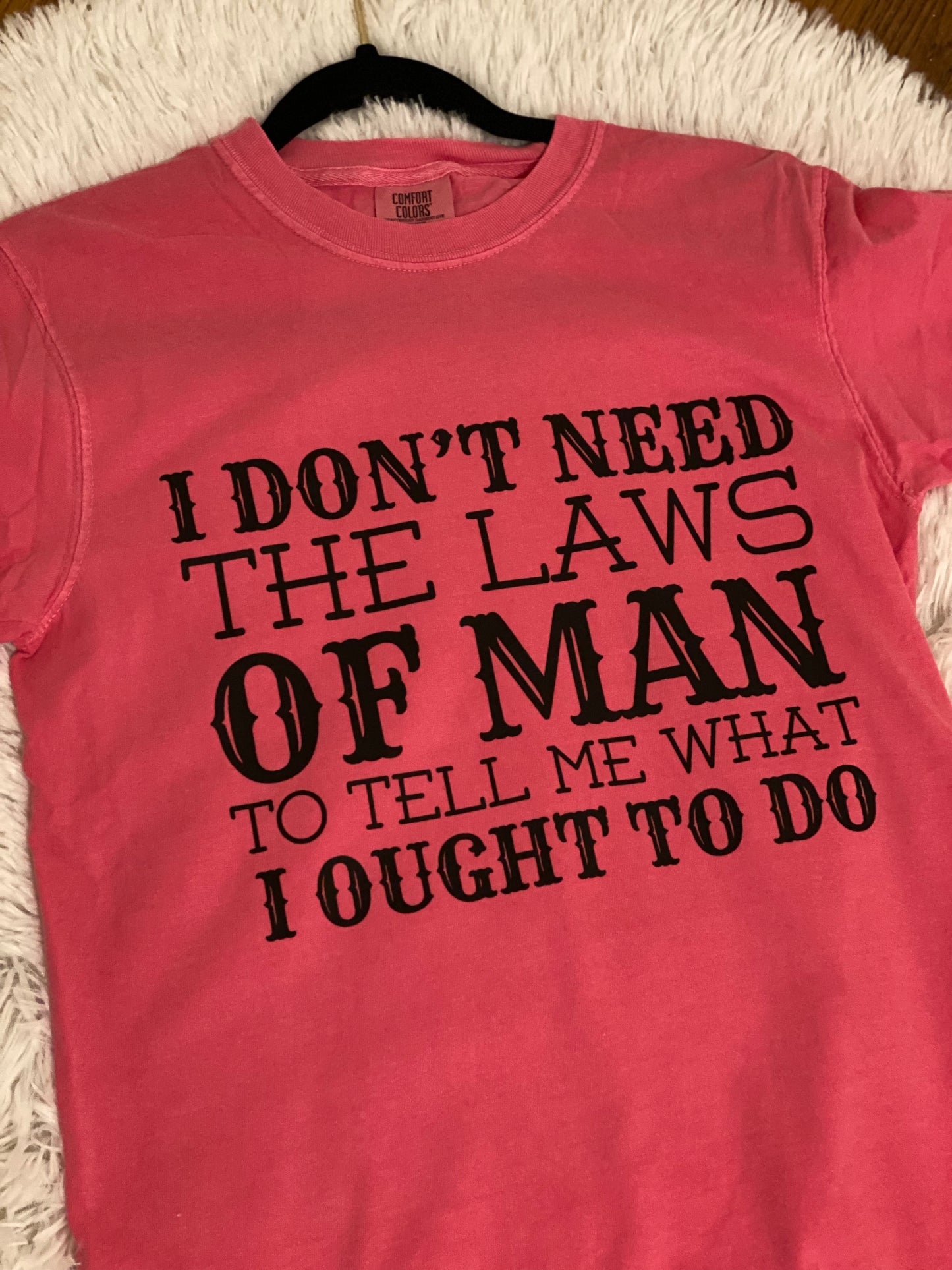 I DON’T NEED THE LAWS OF MAN… Comfort Colors - Garment-Dyed Heavyweight T-Shirt