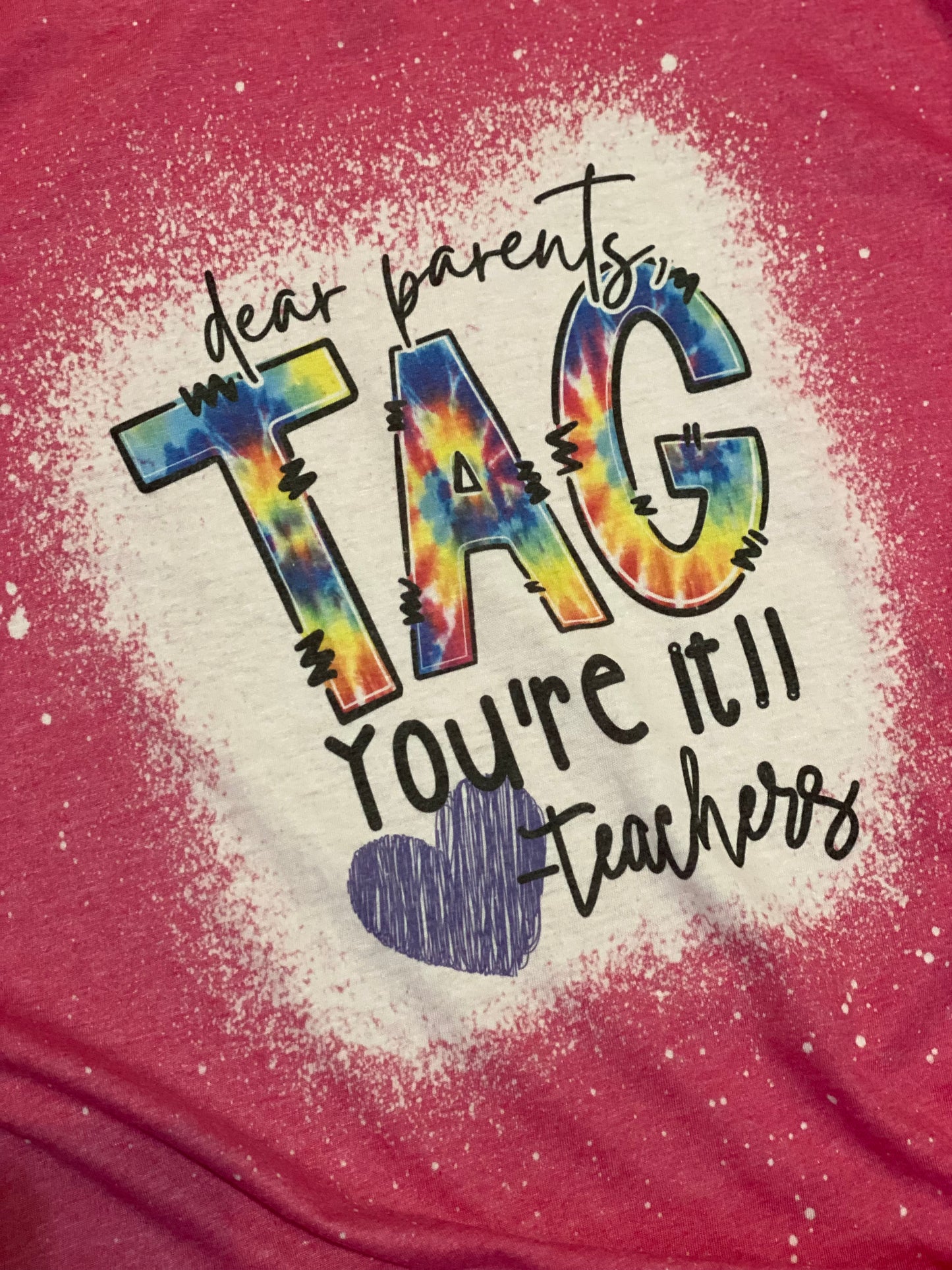 Bleached Tee- Parents Tag You’re it Love, Teachers