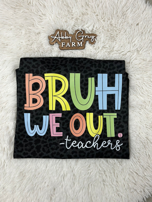 PRE-ORDER: BRUH WE OUT. -teachers