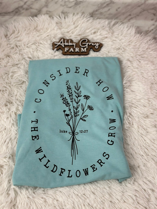 Consider How The Wildflowers Grow Graphic Tee