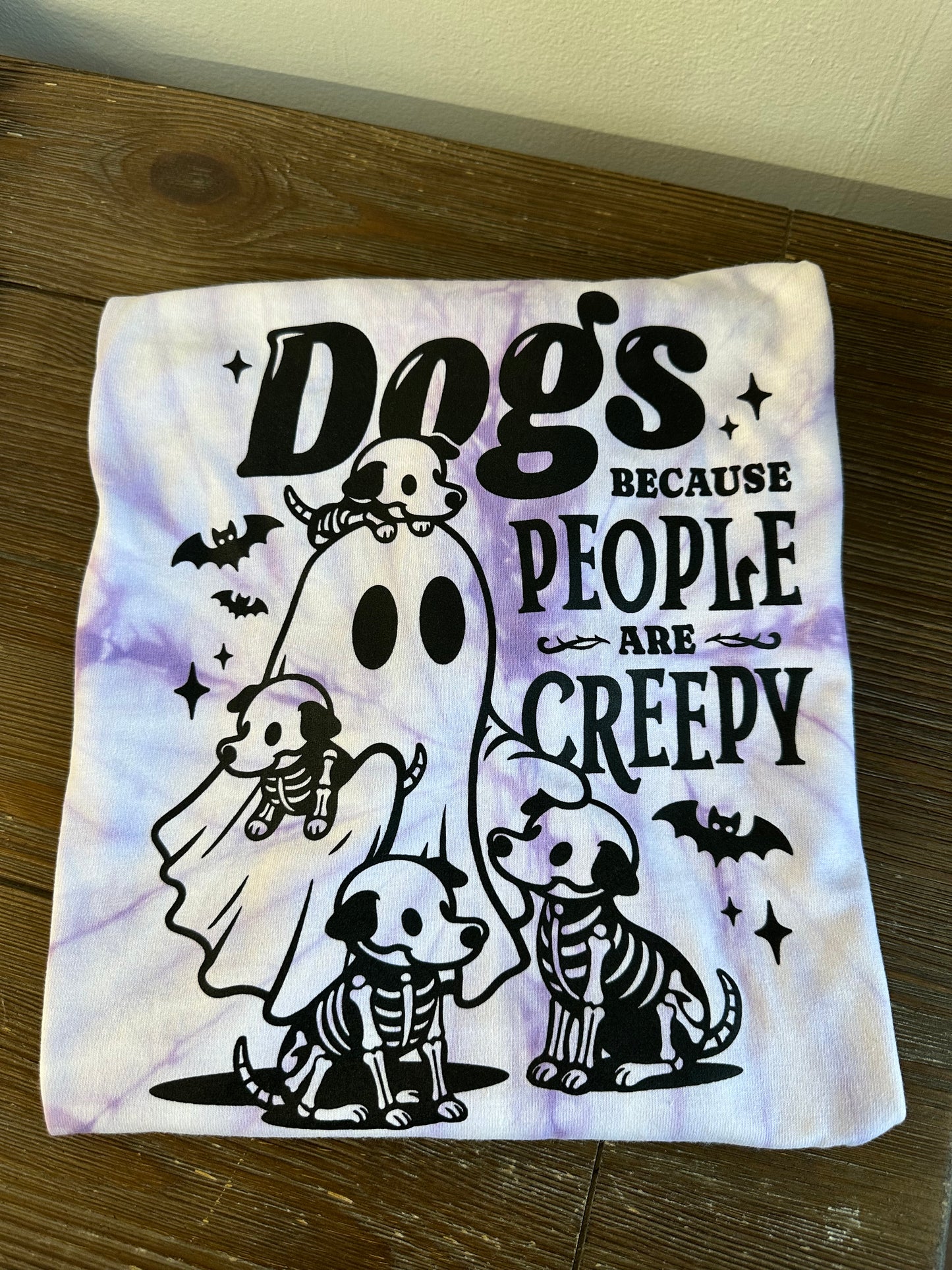 Dogs Because People are Creepy… Tie Dye Tee