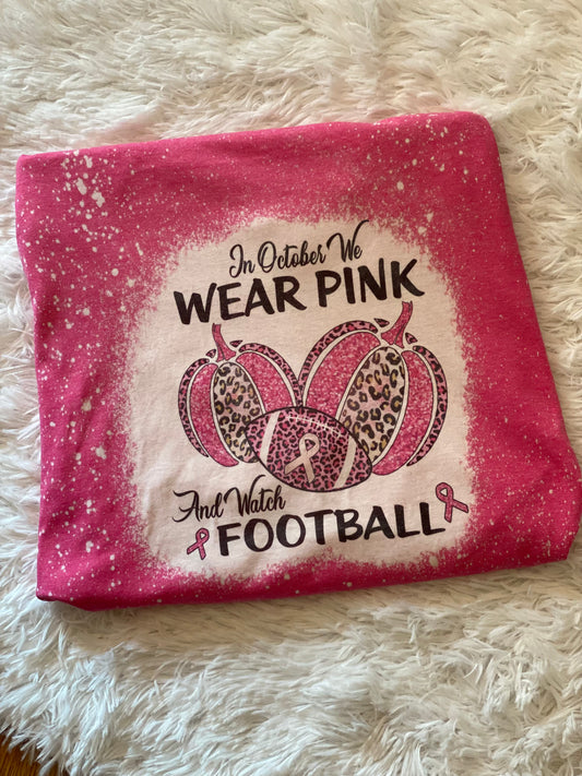 Bleached Tee- In October we wear pink & watch football