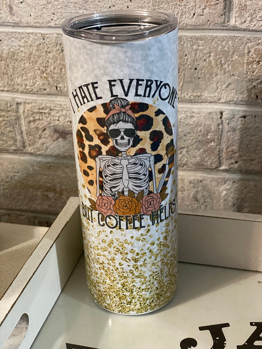 20oz. Tumbler I Hate Everyone But Coffee Helps Design