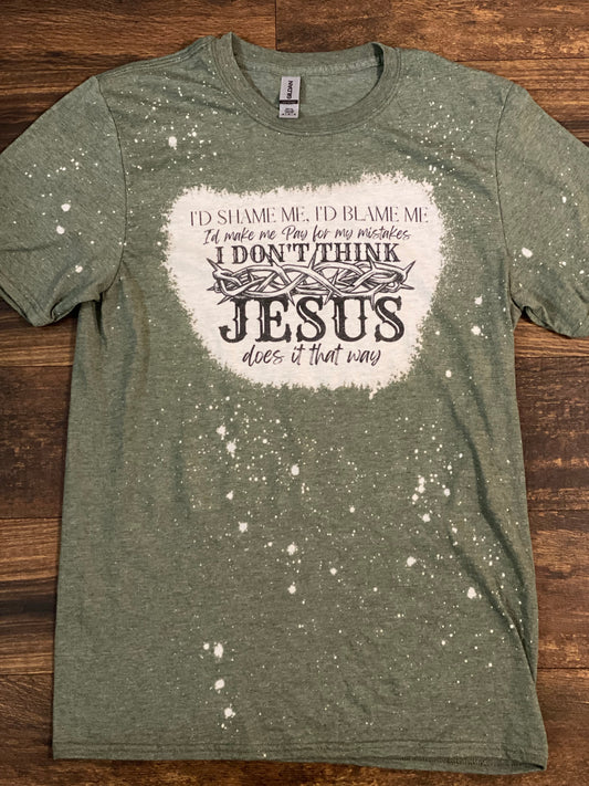Bleached Tee I Don’t Think Jesus Does it That Way