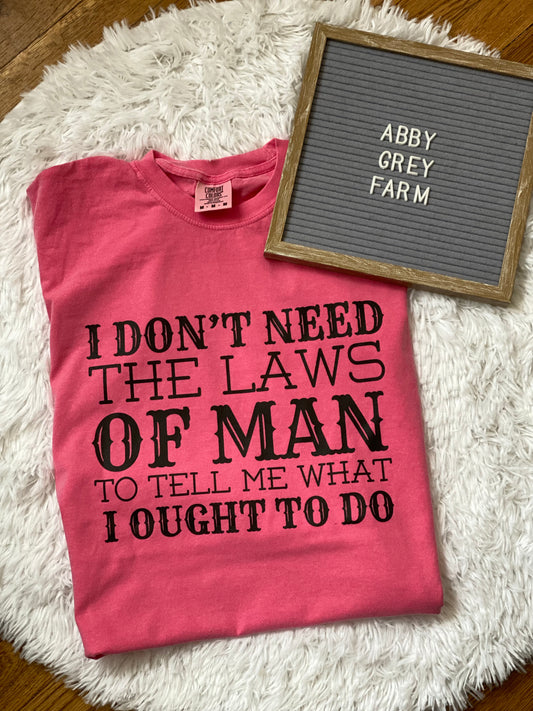 I DON’T NEED THE LAWS OF MAN… Comfort Colors - Garment-Dyed Heavyweight T-Shirt