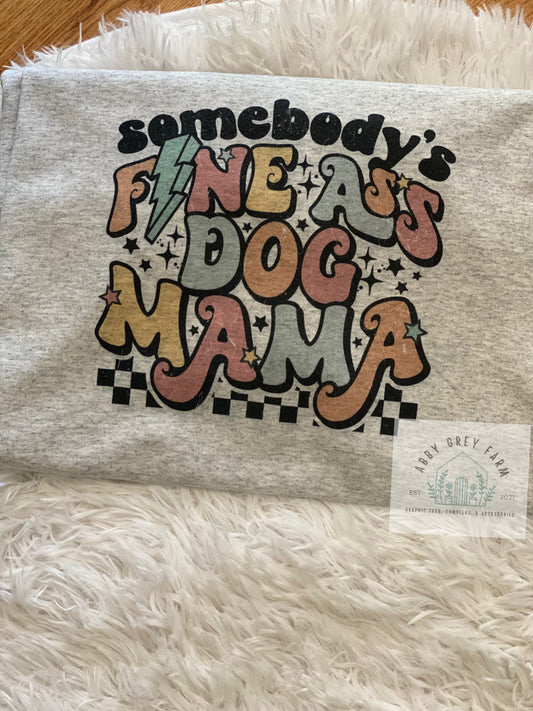 Somebody’s Fine A** Dog Mama