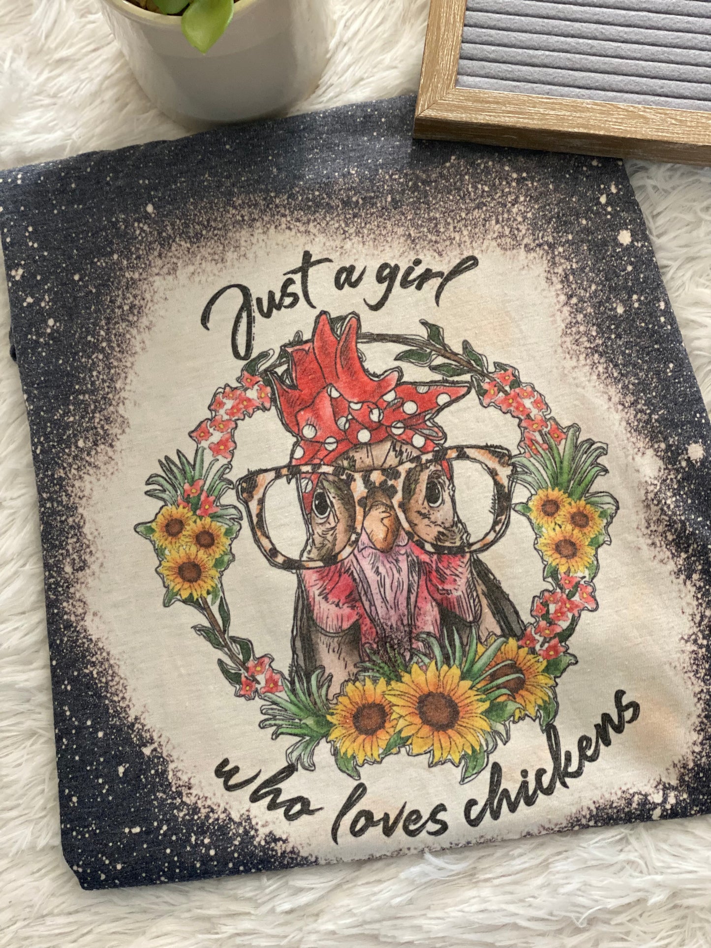 Bleached Tee- Just a girl who loves Chickens